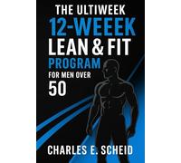 THE ULTIMATE 12-WEEK LEAN & FIT PROGRAM FOR MEN OVER 50