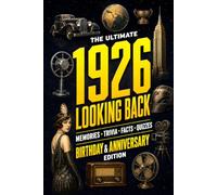 The Ultimate 1926 Looking Back Book - Birthday & Anniversary Special Edition: A Timeless Keepsake to Treasure Forever Featuring Memories, Trivia, Facts & Quizzes