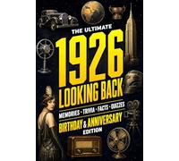 The Ultimate 1926 Looking Back Book - Birthday & Anniversary Special Edition: A Timeless Keepsake to Treasure Forever Featuring Memories, Trivia, Facts & Quizzes