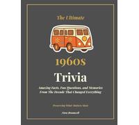 The Ultimate 1960s Trivia: Amazing Facts, Fun Questions, and Memories From the Decade That Changed Everything