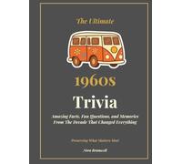 The Ultimate 1960s Trivia: Amazing Facts, Fun Questions, and Memories From the Decade That Changed Everything