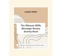 The Ultimate 1970s Nostalgia Variety Activity Book: Large Print Puzzles, Brain Games, and Trivia Crosswords for Seniors and Adults; Relive the Groovy ... Word Searches, Scrambles, and Retro Memories
