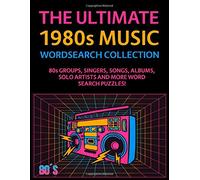 The Ultimate 1980s Music Wordsearch Collection: 80s Groups, Singers, Songs, Albums, Solo Artists and More Word Search Puzzles!