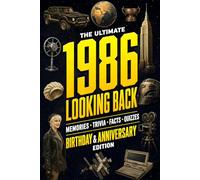 The Ultimate 1986 Looking Back Book - Birthday & Anniversary Special Edition: A Timeless Keepsake to Treasure Forever Featuring Memories, Trivia, Facts & Quizzes