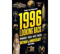 The Ultimate 1996 Looking Back Book - Birthday & Anniversary Special Edition: A Timeless Keepsake to Treasure Forever Featuring Memories, Trivia, Facts & Quizzes