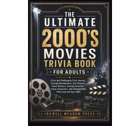 The Ultimate 2000's Movies Trivia Book For Adults: A Fun and Challenging Trivia Journey Through Blockbusters, Cult Classics, Oscar Winners, Comedy ... and Unforgettable Films from the Year 2000