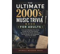 The Ultimate 2000's Music Trivia Book For Adults: A Fun and Challenging Trivia Journey Through Pop Hits, Rock Anthems, Hip-Hop Icons, Boy Bands, Award ... (The Ultimate Trivia Book For Adults Series)