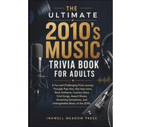 The Ultimate 2010's Music Trivia Book For Adults: A Fun and Challenging Trivia Journey Through Pop Hits, Hip-Hop Icons, Rock Anthems, Country Stars, ... (The Ultimate Trivia Book For Adults Series)