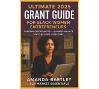The Ultimate 2025 Grant Guide For Black Women Entrepreneurs: Funding Opportunities, Business Grants, State by State Directory