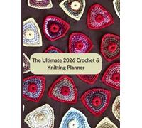 The Ultimate 2026 Crochet & Knitting Planner: Undated 12-Month Organizer with Project & Yarn Stash Trackers, Budget Sheets, and Weekly Layouts | Gift for Crocheters & Knitters | 8.5" x 11" 120 Pages