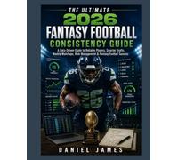 The Ultimate 2026 Fantasy Football Consistency Guide: A Data-Driven Guide to Reliable Players, Smarter Drafts, Weekly Matchups, Risk Management & Fantasy Football Success