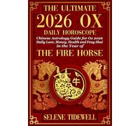 The Ultimate 2026 Ox Daily Horoscope: Chinese Astrology Guide for the Ox: Daily 2026 Love, Money, Health and Feng Shui in the Year of the Fire Horse