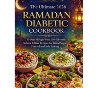 The Ultimate 2026 Ramadan Diabetic Cookbook: 30 Days of Sugar-free, Low-Glycemic Sahoor & Iftar Recipes for Blood sugar Control and Safe fasting