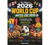 The Ultimate 2026 World Cup Match-Day Menu: 3 Host Countries, 16 Cities, 100+ Super Easy Finger Foods, Watch Party Snacks, Stadium Street Food, Smoothies and Drinks for Soccer Fans