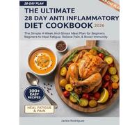 The Ultimate 28 Day Anti Inflammatory Diet Cookbook 2026: The Simple 4-Week Anti-Stress Meal Plan for Beginners to Heal Fatigue, Relieve Pain, & Boost Immunity.