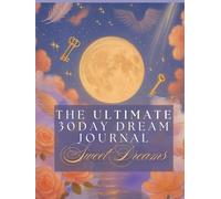 The Ultimate 30 Day Dream Journal: Sweet Dreams