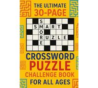 The Ultimate 30-Pages Crossword Puzzle Challenge Book for All Ages: Boost your brainpower, vocabulary, and focus with fun, relaxing puzzles to enjoy anytime, anywhere!
