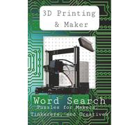 The Ultimate 3D Printing & Maker Culture Word Search: 55 Themed Puzzles Covering Filament, Firmware, Fabrication, and Everything in Between