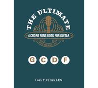 The Ultimate 4-Chord Song Book for Guitar: 40 Easy Songs You Can Play with Just G, C, D & f - Perfect for Beginners and Acoustic Players