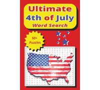 The Ultimate 4th of July Word Search: 50+ Patriotic Puzzles Featuring Independence Day, Summer Fun, Camping Adventures, Fireworks, and American Traditions