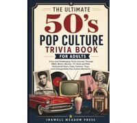 The Ultimate 50's Pop Culture Trivia Book For Adults: A Fun and Challenging Trivia Journey Through 1950s Music, Movies, TV, Rock and Roll, Hollywood ... (The Ultimate Trivia Book For Adults Series)
