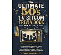 The Ultimate 50's TV Sitcom Trivia Book For Adults: A Fun and Nostalgic Trivia Journey Through Classic Comedies, Beloved Families, Legendary Stars, ... (The Ultimate Trivia Book For Adults Series)