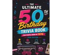 The Ultimate 50th Birthday Trivia Book: 100 Nostalgic Questions, Fun Facts, Quizzes & Memory Lane for People Born in 1976 | A Unique Gift Edition for 2026