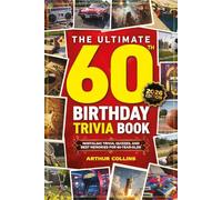 The Ultimate 60th Birthday Trivia Book: Nostalgic Trivia, Quizzes, and Best Memories for 70-Year-Olds (60th Birthday Gift) (2026 Edition)