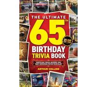 The Ultimate 65th Birthday Trivia Book: Nostalgic Trivia, Quizzes, and Best Memories for 65-Year-Olds (65th Birthday Gift) (2026 Edition)