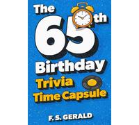 The Ultimate 65th Birthday Trivia Time Capsule: 500 Nostalgic Questions, Fun Facts and Memories from the Late 1950s and Early 1960s for Men and Women Turning 65