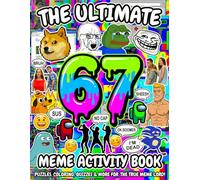 The Ultimate 67 Activity Book: A Fun & Trendy Meme Activity Adventure Featuring 6, 7, 67 & Six Seven Puzzle, Coloring, Maze & Challenge Pages For Kids