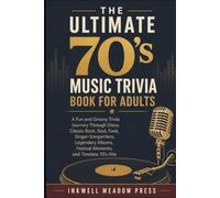 The Ultimate 70’s Music Trivia Book For Adults: A Fun and Groovy Trivia Journey Through Disco, Classic Rock, Soul, Funk, Singer-Songwriters, Legendary ... (The Ultimate Trivia Book For Adults Series)