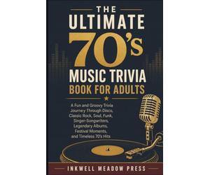 The Ultimate 70’s Music Trivia Book For Adults: A Fun and Groovy Trivia Journey Through Disco, Classic Rock, Soul, Funk, Singer-Songwriters, Legendary ... (The Ultimate Trivia Book For Adults Series)