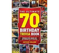 The Ultimate 70th Birthday Trivia Book: Nostalgic Trivia, Quizzes, and Best Memories for 70-Year-Olds (70th Birthday Gift) (2026 Edition)