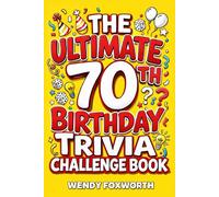 The Ultimate 70th Birthday Trivia Challenge Book: Revisit The Good Old Days With Fun Facts, Brain Teasers & Nostalgic Challenges, Perfect for 70-Year-Olds (70th Birthday Gift for Men & Women)