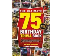 The Ultimate 75th Birthday Trivia Book: Nostalgic Trivia, Quizzes, and Best Memories for 75-Year-Olds (75th Birthday Gift) (2026 Edition)