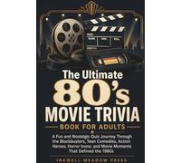The Ultimate 80's Movie Trivia Book For Adults: A Fun and Nostalgic Quiz Journey Through the Blockbusters, Teen Comedies, Action Heroes, Horror Icons, and Movie Moments That Defined the 1980s
