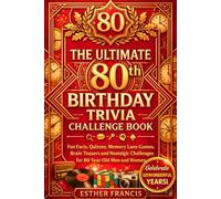 The Ultimate 80th Birthday Trivia Challenge Book: Fun Facts, Quizzes, Memory Lane Games, Brain Teasers and Nostalgic Challenges for 80-Year-Old Men and Women