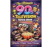 The Ultimate 90s Television Trivia Book: 500 Multiple Choice Quiz Questions and Answers for Adults and Teens from the Most Iconic Decade in TV History ... Pages | Solutions and Explanations Included