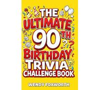 The Ultimate 90th Birthday Trivia Challenge Book: Relive The Glory Days With Fun Facts, Brain Teasers & Nostalgic Challenges Perfect For 90-Year-Olds (90th Birthday Gift For Men & Women)