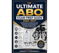 The Ultimate ABO Exam Prep Guide 2026-2027: Complete Review of Opticianry Principles, Lens Calculations, Optical Dispensing, Patient Care, Practice ... to Pass the ABO Exam with Confidence
