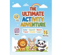 The Ultimate Activity Adventure: Color • Search • Match • Trace • Create • Learn 50 Fun Learning Activities for Kids Ages 4-8