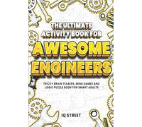 The Ultimate Activity Book for Awesome Engineers: Tricky Brain Teasers, Mind Games and Logic Puzzle Book for Smart Adults (Perfect Gift for Engineers)