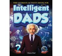 The Ultimate Activity Book for Intelligent Dads: 200 Pages of Tricky Brain Teasers, Mind Games and Logic Puzzle Book for Adults (gifts for men who have everything)