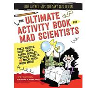 The Ultimate Activity Book for Mad Scientists (Just a Pencil Gets You Many Days of Fun)