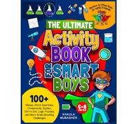 The Ultimate Activity Book for Smart Boys: 100+ Mazes, Word Searches, Crosswords, Sudoku, Dot to Dot, Logic Puzzles, and More Brain-Boosting Challenges (Kids Activity Books)