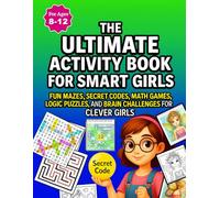 The Ultimate Activity Book for Smart Girls: Fun and Challenging Puzzles, Mazes, Math Games, Logic Riddles & Secret Codes to Boost Brain Power - Activity Book For Girls Ages 8-12
