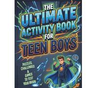 The Ultimate Activity Book for Teen Boys: Puzzles, Logic Challenges and Fun Games to Test Your Brain and Sharpen Your Mind | Ages 12-16