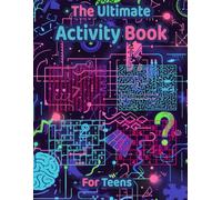 The Ultimate Activity Book for Teens: Screen-Free Fun with Challenging Puzzles to Boost Focus, Logic, and Creativity for Ages 12-17