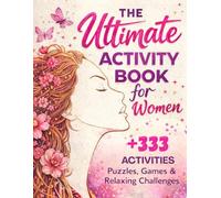 The Ultimate Activity Book for Women : +333 Activities Puzzles , Games & Relaxing Challenges: Birthday Christmas Valentines Day Gifts for Women